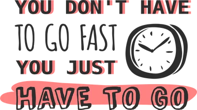 Hình ảnh minh họa đồng hồ và dòng chữ "YOU DON'T HAVE TO GO FAST YOU JUST HAVE TO GO"