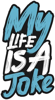 Hình in chữ 'My Life Is A Joke' với font brush stroke màu xanh, trắng và đen, viền trắng nổi bật.