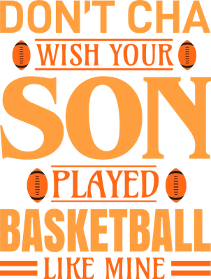 Hình ảnh chữ 'Don't Cha Wish Your Son Played Basketball Like Mine' với biểu tượng quả bóng bầu dục.