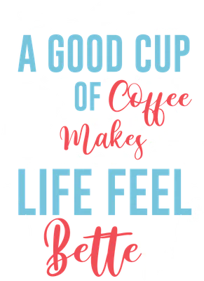 Hình ảnh minh họa ly cà phê và hạt cà phê với dòng chữ 'A good cup of coffee makes life feel better'