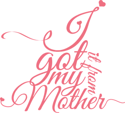 Dòng chữ 'I got it from my Mother' màu hồng nổi bật trên nền xám, font chữ viết tay mềm mại, có trái tim nhỏ phía trên chữ 'I' và cuối chữ 'Mother'.