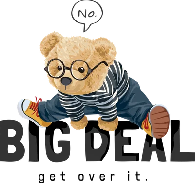 Hình ảnh gấu bông hoạt hình đeo kính, áo sọc, quần jean, giày thể thao với chữ 'BIG DEAL get over it.' và 'No.'