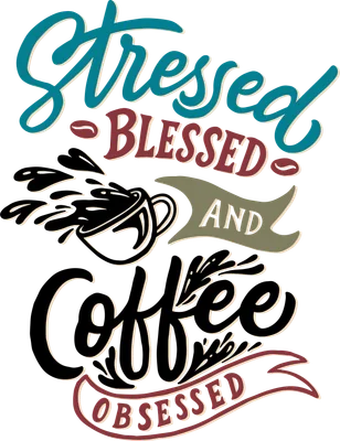 Thiết kế chữ 'Stressed Blessed and Coffee Obsessed' với hình ảnh cốc cà phê bắn tung tóe.