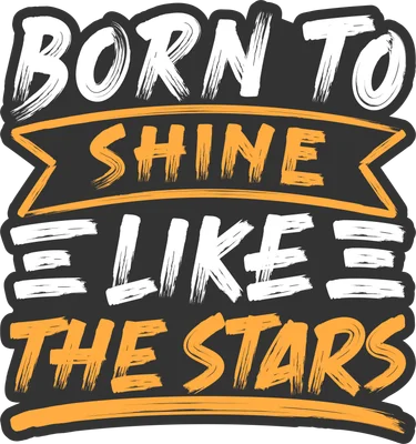 Hình ảnh typography với câu nói truyền cảm hứng 'Born to Shine Like the Stars' bằng chữ viết tay màu trắng và cam trên nền xám.