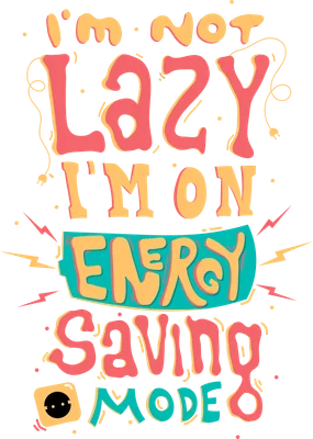 Hình in chữ 'I'm Not Lazy I'm On Energy Saving Mode' với phong cách hoạt hình, màu sắc tươi sáng, có biểu tượng pin và ổ cắm.