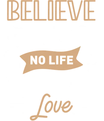 Hình ảnh typography với thông điệp "Believe Me Or Not, No Life Without Love" được thiết kế độc đáo.