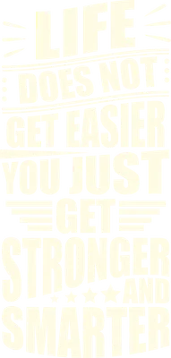Hình ảnh slogan "Life does not get easier, you just get stronger and smarter" với phông chữ lớn màu trắng trên nền xám.