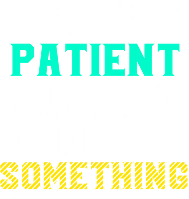 Dòng chữ 'BE PATIENT WAITING FOR SOMETHING' với font chữ mạnh mẽ, màu sắc tương phản trên nền xám.