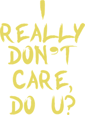 Dòng chữ 'I REALLY DON'T CARE, DO U?' màu vàng trên nền xám.