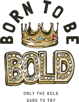 Hình in vương miện vàng đính đá quý, chữ BOLD lớn lấp lánh và thông điệp truyền cảm hứng 'Born To Be Bold'.
