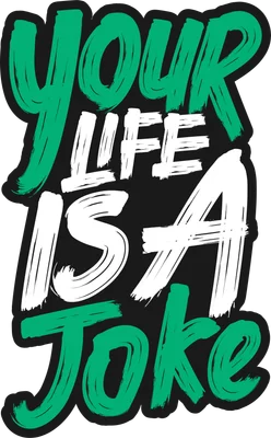 Hình in chữ Your Life Is A Joke màu xanh lá và trắng, phong cách brush stroke với viền đen, nền xám.