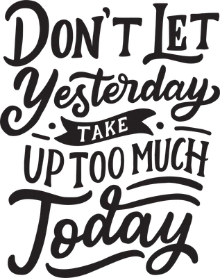 Dòng chữ "Don't Let Yesterday Take Up Too Much Today" viết tay kiểu nghệ thuật màu đen trên nền xám.