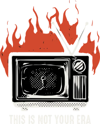 Hình minh họa TV cũ bị cháy với ăng-ten, màn hình vỡ và dòng chữ 'THIS IS NOT YOUR ERA' trên nền xám.
