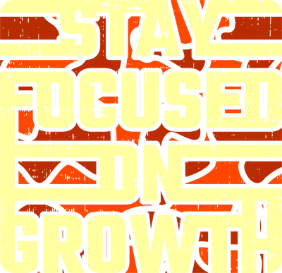 Hình in chữ 'STAY FOCUSED ON GROWTH!' màu vàng kem, cam, đỏ với hiệu ứng grunge và nền xám.