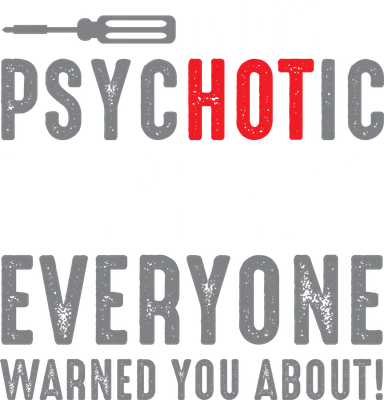 Hình in chữ 'I'M THE PSYCHO HOT MECHANIC EVERYONE WARNED YOU ABOUT' trên nền xám.