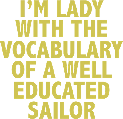 Dòng chữ vàng 'I'M LADY WITH THE VOCABULARY OF A WELL EDUCATED SAILOR' trên nền xám