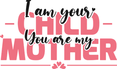 Hình ảnh chữ "I am your CHILD, You are my MOTHER" với font chữ cách điệu, màu hồng và đen trên nền xám.