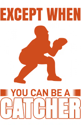 Hình in bóng chày với bóng catcher màu cam và chữ 'Always be yourself except when you can be a catcher' trên nền xám.
