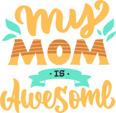 Hình in chữ 'My Mom Is Awesome' với font chữ nghệ thuật màu vàng cam và xanh ngọc trên nền xám.