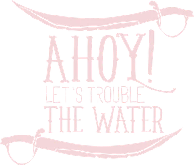 Hình ảnh cướp biển với dòng chữ "Ahoy! Let's Trouble The Water" và hai thanh kiếm cong màu hồng trên nền xám.