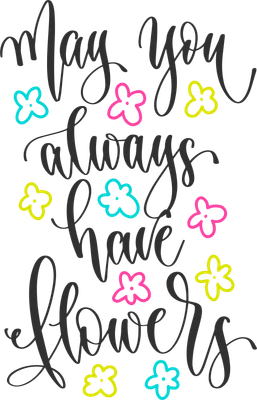 Hình ảnh chữ viết tay "May you always have flowers" với các họa tiết hoa nhỏ màu xanh, hồng, vàng trên nền xám.
