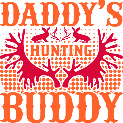 Hình in chữ 'Daddy's Hunting Buddy' màu cam và đỏ trên nền xám, có hình thỏ và gạc hươu.