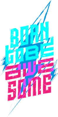 Chữ "BORN TO BE AWESOME" với hiệu ứng retro, màu xanh neon và hồng neon trên nền xám.
