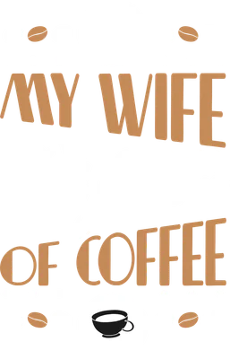 Thiết kế chữ 'My Wife And A Cup Of Coffee' với biểu tượng hạt cà phê và tách cà phê, phong cách typography hài hước.