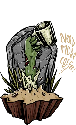 Hình minh họa bàn tay zombie xanh lá cây thò ra từ bia mộ, cầm cốc cà phê bốc khói, với dòng chữ 'NEED MORE COFFEE!'