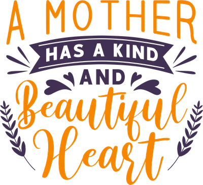 Thiết kế typography với câu nói 'A MOTHER HAS A KIND AND BEAUTIFUL HEART' màu cam và tím trên nền xám, trang trí lá và trái tim.