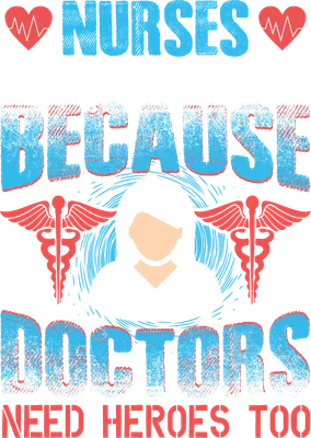 Hình ảnh minh họa y tá với biểu tượng trái tim và caduceus, kèm dòng chữ 'Nurses were created because doctors need heroes too'.