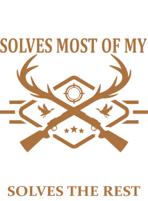 Hình in chữ 'FISHING SOLVES MOST OF MY PROBLEMS HUNTING SOLVES THE REST' với súng và gạc nai chéo nhau