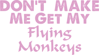 Dòng chữ 'DON'T MAKE ME GET MY Flying Monkeys' màu hồng trên nền xám