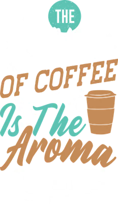 Thiết kế chữ "The Aroma of Coffee Is The Aroma Of Life" với hình cốc cà phê và hạt cà phê.