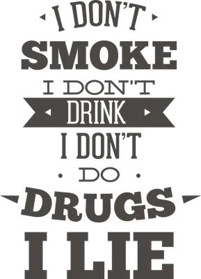 Hình ảnh chữ với thông điệp 'I DON'T SMOKE I DON'T DRINK I DON'T DO DRUGS I LIE' màu xám trên nền xám.