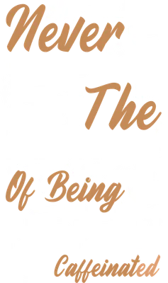 Hình minh họa chữ Never Underestimate The Importance Of Being Properly Caffeinated với các tách cà phê và hạt cà phê trên nền xám.