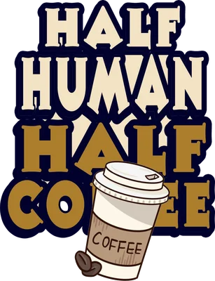 Hình ảnh chữ 'Half Human Half Coffee' với cốc cà phê và hạt cà phê, phong cách hoạt hình.