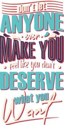 Hình ảnh typography với câu nói truyền cảm hứng 'Don't let anyone ever make you feel like you don't deserve what you want' trên nền xám.