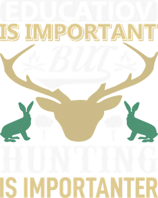 Thiết kế đồ họa với câu chữ 'EDUCATION IS IMPORTANT BUT HUNTING IS IMPORTANTER', hình đầu hươu, thỏ rừng, cây và lửa trại.