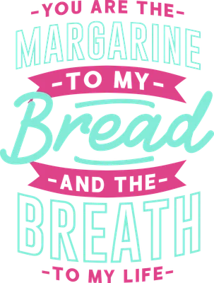 Hình ảnh typography với câu nói lãng mạn 'You are the margarine to my bread and the breath to my life' trên nền xám.