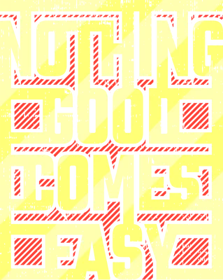 Hình in chữ 'NOTHING GOOD COMES EASY' màu vàng, xám và đỏ, phong cách typography mạnh mẽ, hiệu ứng distressed.