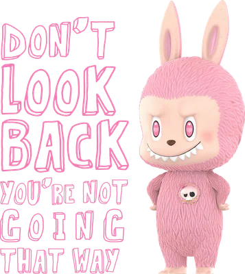 Hình ảnh thỏ hồng lông xù răng nhọn, mắt trái tim, bên cạnh dòng chữ 'DON'T LOOK BACK YOU'RE NOT GOING THAT WAY'.