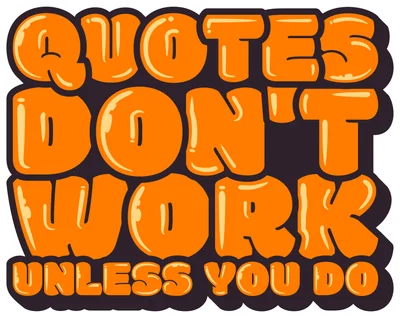 Hình ảnh chữ "Quotes Don't Work Unless You Do" màu cam nổi bật trên nền tối, phong cách bong bóng.
