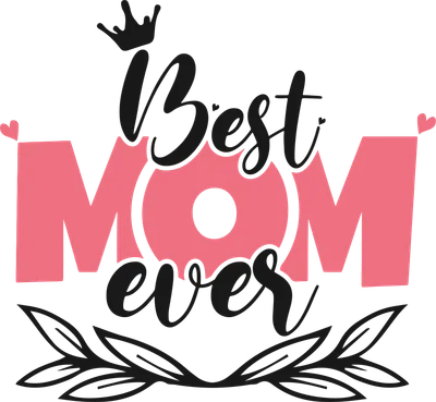 Hình ảnh chữ 'Best MOM ever' với vương miện và cành lá, màu hồng và đen trên nền xám.