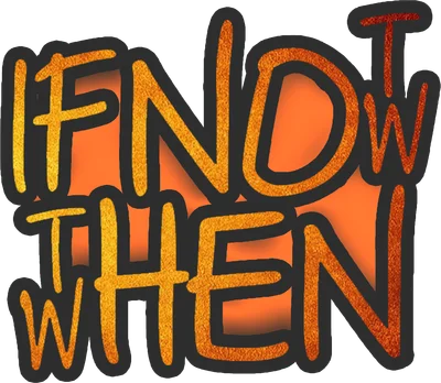 Chữ "If Now Then When" với hiệu ứng vàng cam lấp lánh, viền đen, nền cam rực.